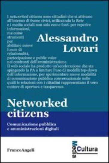 Networked citizens. Comunicazione pubblica e amministrazioni digitali - Alessandro Lovari