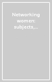 Networking women: subjects, places, links. Europe-America towards a re-writing of cultural history 1890-1939