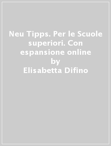 Neu Tipps. Per le Scuole superiori. Con espansione online - Elisabetta Difino - Paola Fornaciari