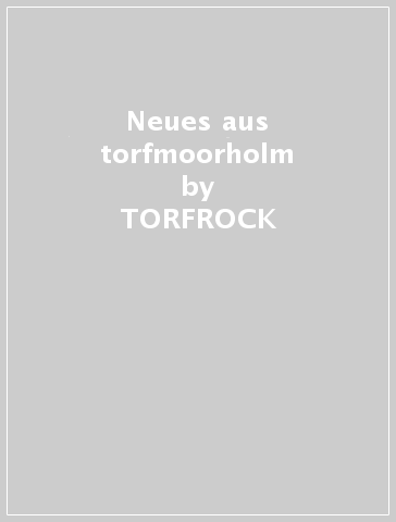 Neues aus torfmoorholm - TORFROCK