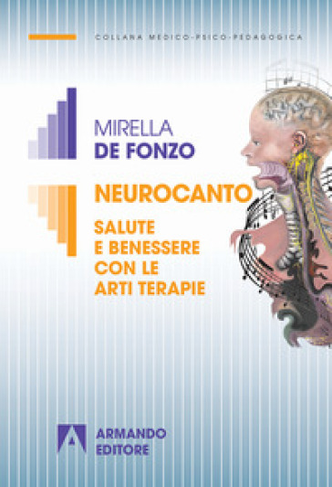Neurocanto. Salute e benessere con le arti terapie - Mirella De Fonzo