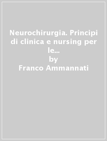 Neurochirurgia. Principi di clinica e nursing per le Scuole di infermieri professionali - Lorenzo Bordi | 