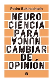 Neurociencia para (nunca) cambiar de opinión