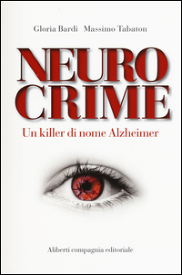 Neurocrime. Un killer di nome Alzheimer - Gloria Bardi - Massimo Tabaton