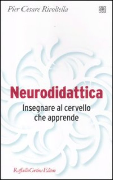 Neurodidattica. Insegnare al cervello che apprende - Pier Cesare Rivoltella