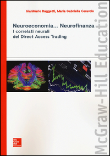 Neuroeconomia... Neurofinanza. I correlati neurali del Direct Access Trading - Gianmario Raggetti | Manisteemra.org