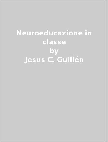 Neuroeducazione in classe - Jesus C. Guillén