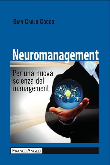 Neuromanagement. Per una nuova scienza del management - Gian Carlo Cocco