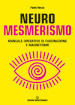 Neuromesmerismo. Manuale operativo di fascinazione e magnetismo