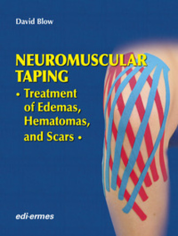 Neuromuscular taping. Treatment of edemas, hematomas and scars - David Blow