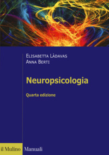 Neuropsicologia - Elisabetta Làdavas - Anna Emilia Berti