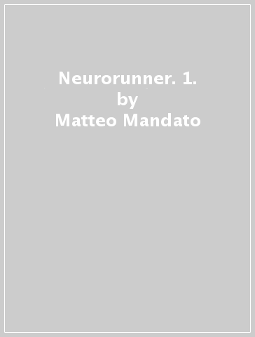 Neurorunner. 1. - Matteo Mandato - Ugo Pepe