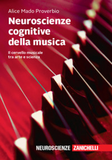 Neuroscienze cognitive della musica. Il cervello musicale tra arte e scienza - Alice Mado Proverbio