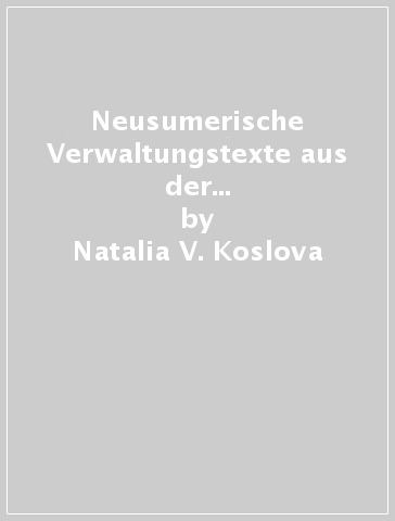 Neusumerische Verwaltungstexte aus der Sammlung der Ermitage zu St. Petersburg - Natalia V. Koslova | 