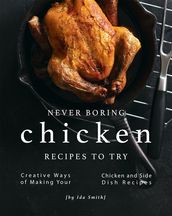 Never Boring Chicken Recipes to Try
