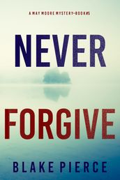 Never Forgive (A May Moore Suspense ThrillerBook 5)