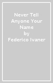 Never Tell Anyone Your Name