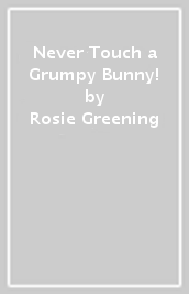 Never Touch a Grumpy Bunny!