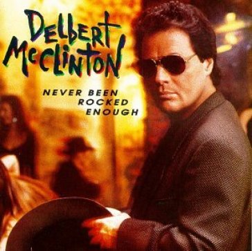 Never been rocked enough - DELBERT MCCLINTON