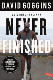 Never finished. Libera la tua mente e vinci la tua guerra con te stesso