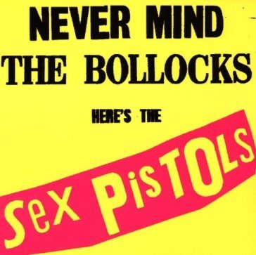 Never mind the bollocks/spunk - Sex Pistols