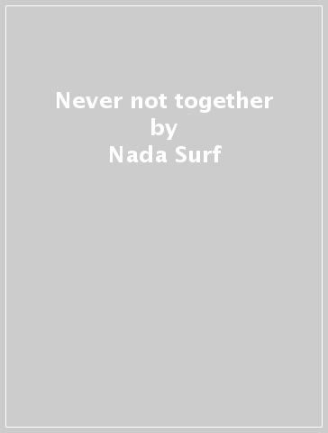 Never not together - Nada Surf