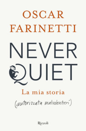 Never quiet. La mia storia (autorizzata malvolentieri) - Oscar Farinetti