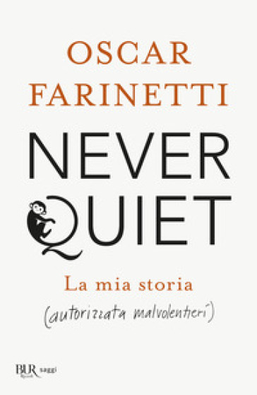Never quiet. La mia storia (autorizzata malvolentieri) - Oscar Farinetti