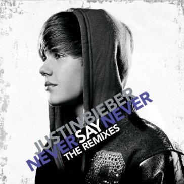 Never say never -remix- - Justin Bieber