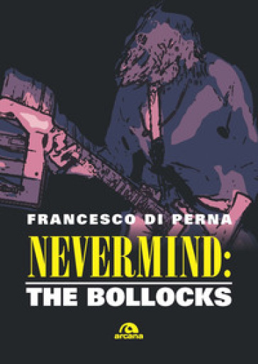 Nevermind: The Bollocks - Francesco Di Perna