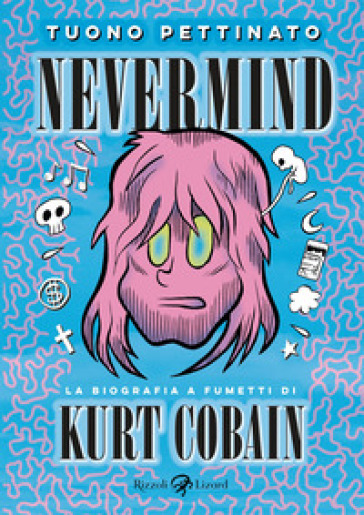 Nevermind. La biografia a fumetti di Kurt Kobain. Nuova edizione ampliata. Nuova ediz. - Tuono Pettinato