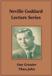 Neville Goddard Lecture One Greater Than John