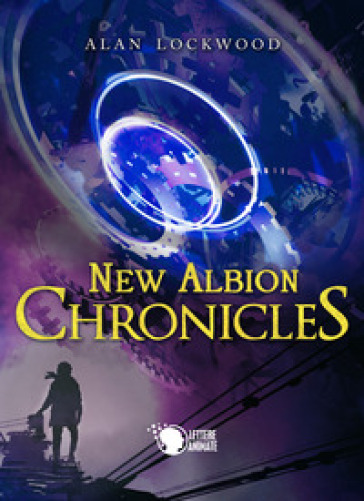 New Albion chronicles. Ediz. italiana - Alan Lockwood