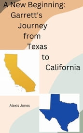 A New Beginning: Garrett s Journey from Texas To California