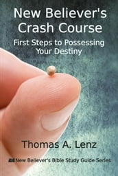 New Believer s Crash Course - First Steps to Possessing Your Destiny