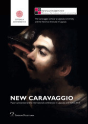 New Caravaggio. Papers presented at the international conferences in Uppsala and Rome 2013