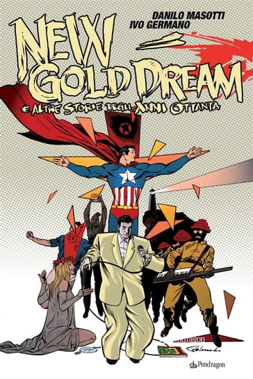 New Gold Dream e altre storie degli anni Ottanta - Danilo Masotti - Ivo Germano