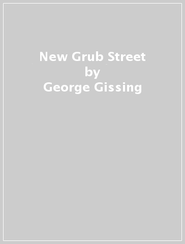 New Grub Street - George Gissing