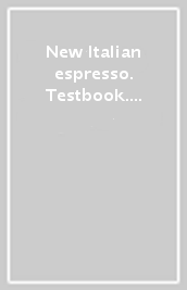 New Italian espresso. Testbook. Beginner and pre-intermediate. Con e-book