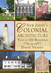 New Jersey s Colonial Architecture Told in 100 Buildings