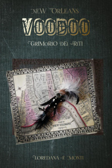 New Orleans voodoo. Grimorio dei riti - Loredana F. Monti