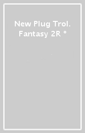 New Plug Trol. Fantasy 2R º
