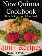 New Quinoa Cookbook: High-Protein Low-GI Gluten-Free Superfood Recipes