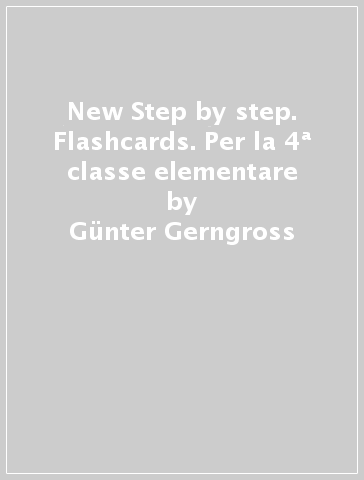 New Step by step. Flashcards. Per la 4ª classe elementare - Gunter Gerngross - Herbert Puchta