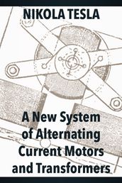 A New System of Alternating Current Motors and Transformers