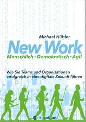 New Work: Menschlich - Demokratisch - Agil