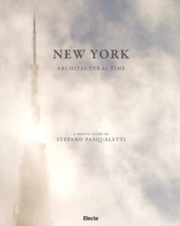 New York. Architectural time. Ediz. illustrata - Stefano Pasqualetti