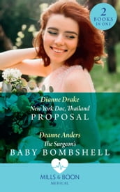 New York Doc, Thailand Proposal / The Surgeon s Baby Bombshell: New York Doc, Thailand Proposal / The Surgeon s Baby Bombshell (Mills & Boon Medical)