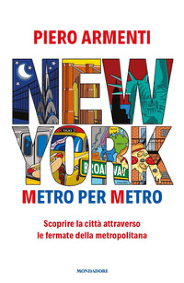 New York. Metro per metro. Scoprire la città attraverso le fermate della metropolitana - Piero Armenti