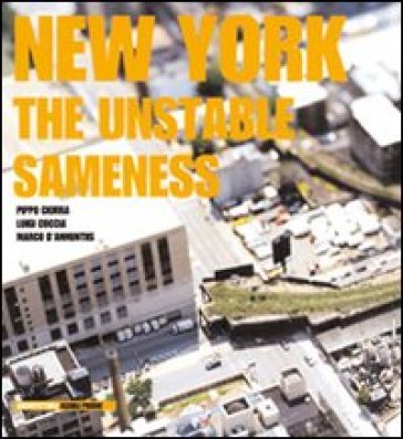 New York. The unstable sameness - Pippo Ciorra - Luigi Coccia - Marco D